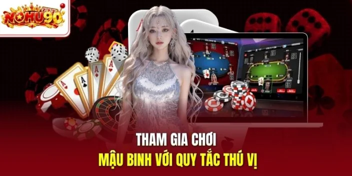 Tham gia chơi Mậu Binh với quy tắc thú vị